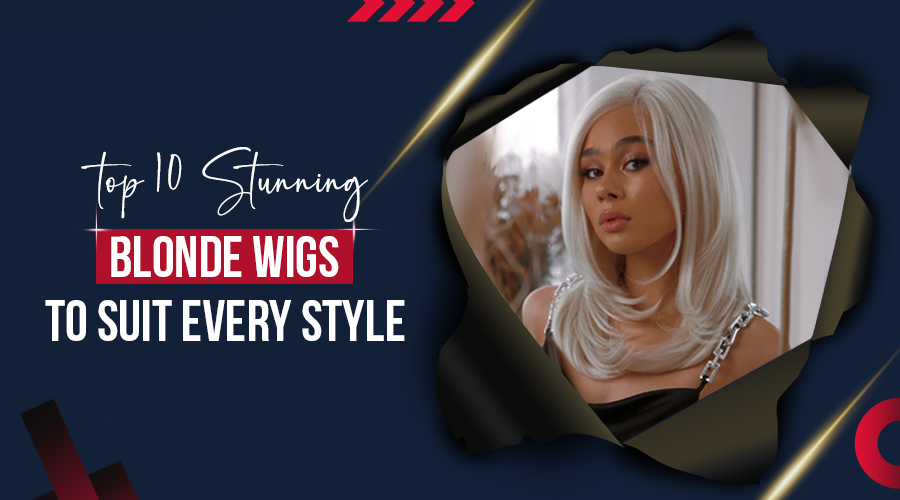 Top 10 Stunning Blonde Wigs to Suit Every Style