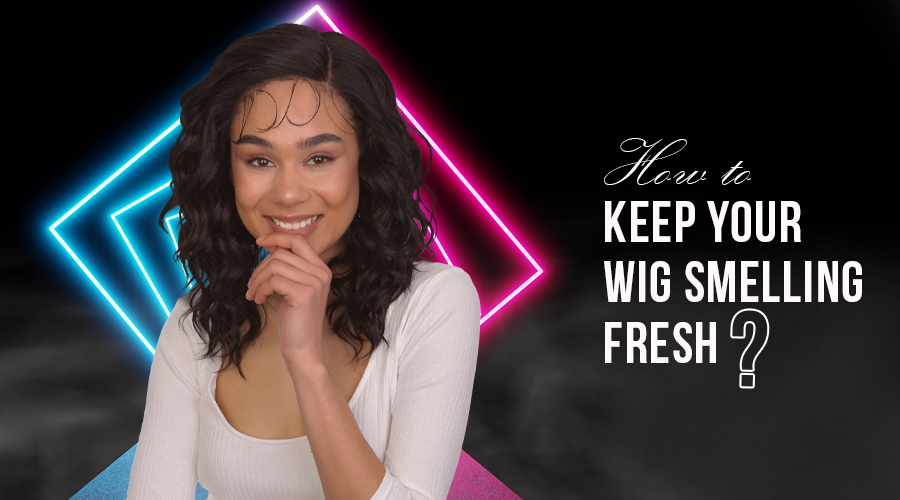 How to Keep Your Wig Smelling Fresh?